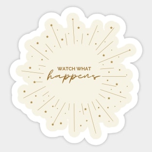 Watch What Happens Sticker